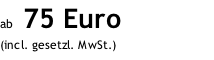 ab  75 Euro (incl. gesetzl. MwSt.)